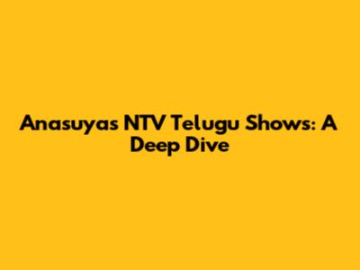 Anasuya's NTV Telugu Shows: A Deep Dive