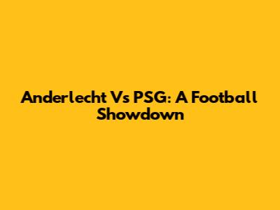 Anderlecht Vs PSG: A Football Showdown