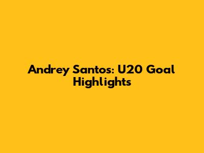 Andrey Santos: U20 Goal Highlights