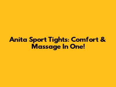 Anita Sport Tights: Comfort & Massage In One!
