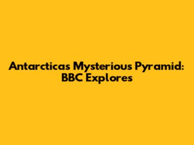 Antarctica's Mysterious Pyramid: BBC Explores