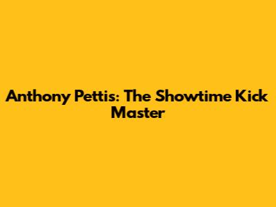 Anthony Pettis: The Showtime Kick Master
