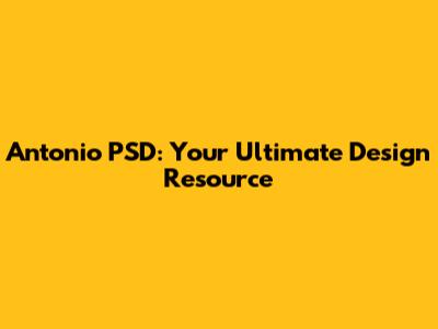 Antonio PSD: Your Ultimate Design Resource