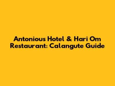 Antoniou's Hotel & Hari Om Restaurant: Calangute Guide