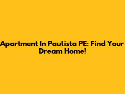 Apartment In Paulista PE: Find Your Dream Home!