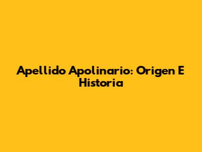 Apellido Apolinario: Origen E Historia