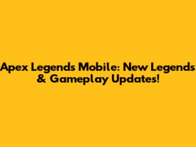 Apex Legends Mobile: New Legends & Gameplay Updates!
