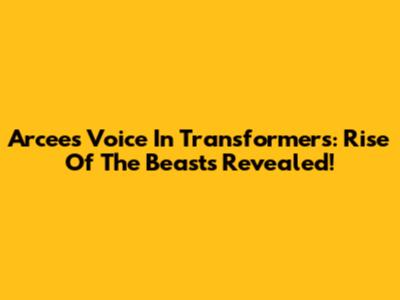 Arcee's Voice In Transformers: Rise Of The Beasts Revealed!