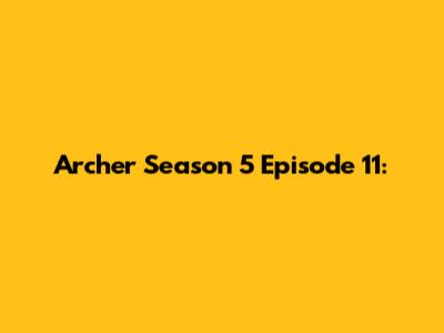 Archer Season 5 Episode 11: 