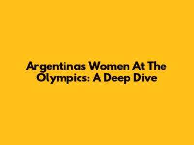 Argentina's Women At The Olympics: A Deep Dive
