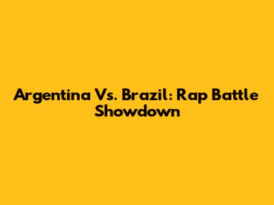 Argentina Vs. Brazil: Rap Battle Showdown