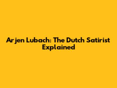 Arjen Lubach: The Dutch Satirist Explained