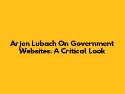 Arjen Lubach On Government Websites: A Critical Look
