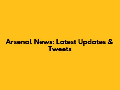 Arsenal News: Latest Updates & Tweets