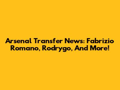 Arsenal Transfer News: Fabrizio Romano, Rodrygo, And More!