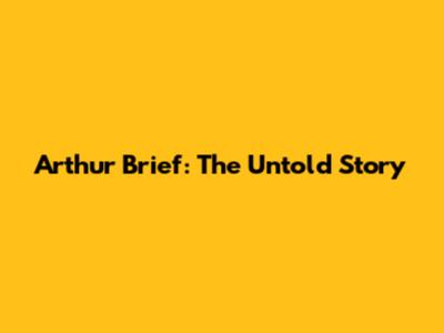 Arthur Brief: The Untold Story