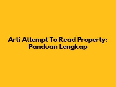 Arti 'Attempt To Read Property': Panduan Lengkap