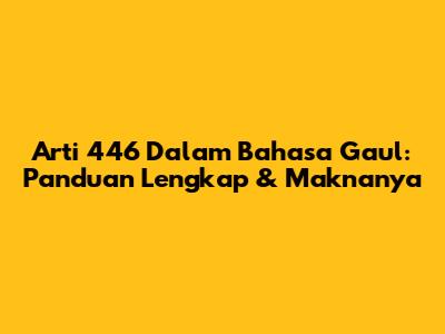 Arti 446 Dalam Bahasa Gaul: Panduan Lengkap & Maknanya