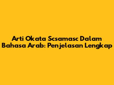 Arti Okata Scsamasc Dalam Bahasa Arab: Penjelasan Lengkap