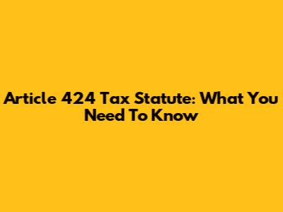 Article 424 Tax Statute: What You Need To Know
