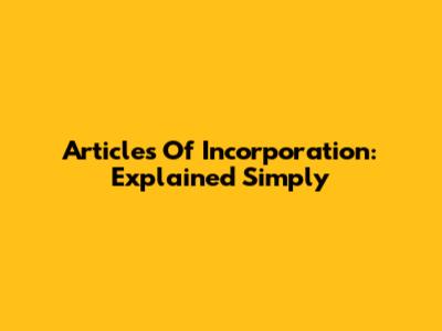 Articles Of Incorporation: Explained Simply