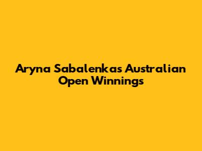 Aryna Sabalenka's Australian Open Winnings