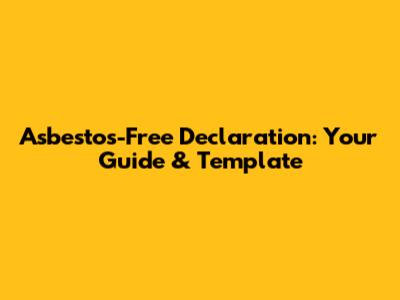 Asbestos-Free Declaration: Your Guide & Template