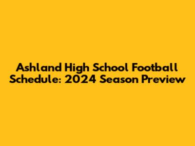 Ashland High School Football Schedule: 2024 Season Preview