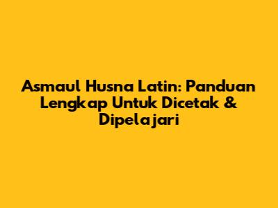 Asmaul Husna Latin: Panduan Lengkap Untuk Dicetak & Dipelajari