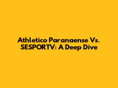 Athletico Paranaense Vs. SESPORTV: A Deep Dive