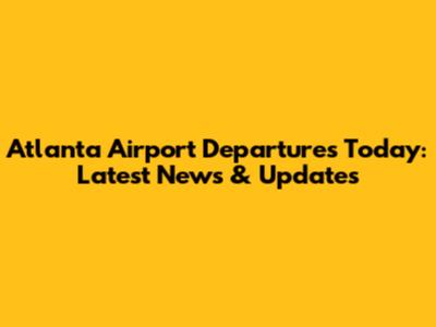 Atlanta Airport Departures Today: Latest News & Updates
