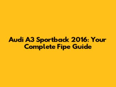 Audi A3 Sportback 2016: Your Complete Fipe Guide