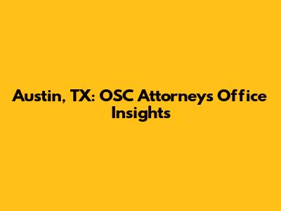 Austin, TX: OSC Attorneys' Office Insights