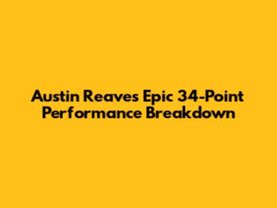 Austin Reaves' Epic 34-Point Performance Breakdown
