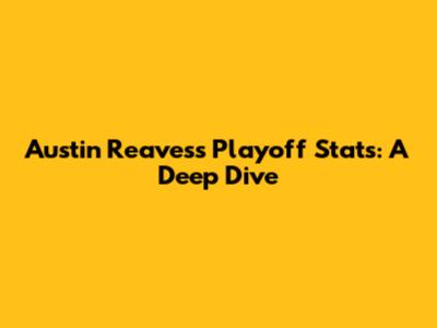 Austin Reaves's Playoff Stats: A Deep Dive