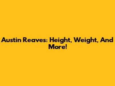Austin Reaves: Height, Weight, And More!
