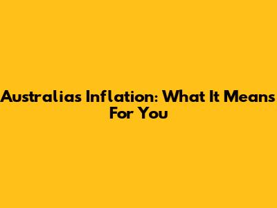 Australia's Inflation: What It Means For You