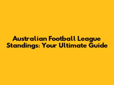 Australian Football League Standings: Your Ultimate Guide