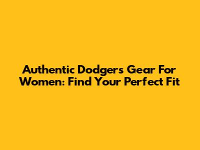 Authentic Dodgers Gear For Women: Find Your Perfect Fit