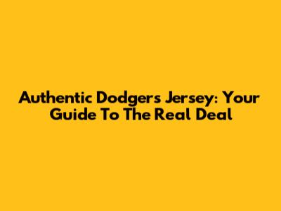 Authentic Dodgers Jersey: Your Guide To The Real Deal