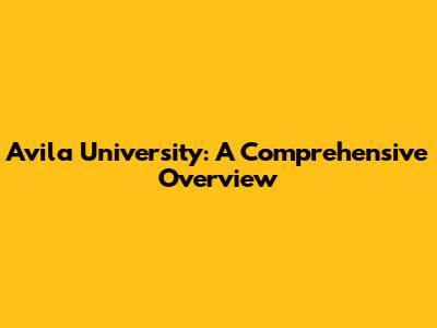 Avila University: A Comprehensive Overview