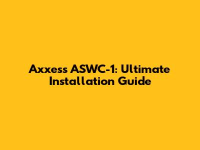 Axxess ASWC-1: Ultimate Installation Guide