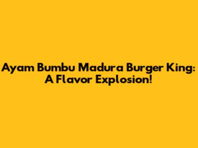 Ayam Bumbu Madura Burger King: A Flavor Explosion!