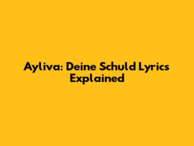 Ayliva: "Deine Schuld" Lyrics Explained