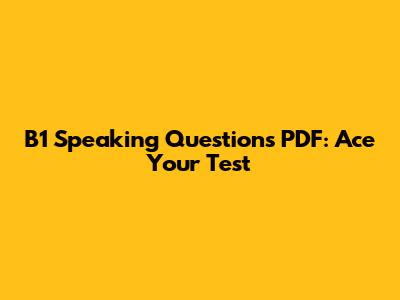 B1 Speaking Questions PDF: Ace Your Test