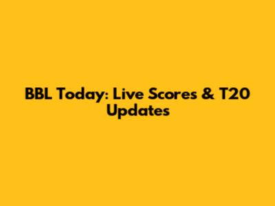BBL Today: Live Scores & T20 Updates