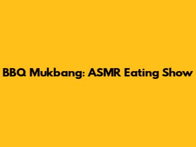 BBQ Mukbang: ASMR Eating Show