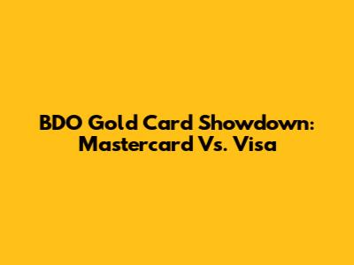 BDO Gold Card Showdown: Mastercard Vs. Visa