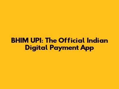 BHIM UPI: The Official Indian Digital Payment App