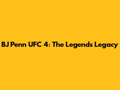 BJ Penn UFC 4: The Legend's Legacy